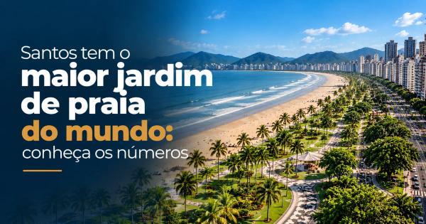 Santos tem o maior jardim de praia do mundo: conheça os números