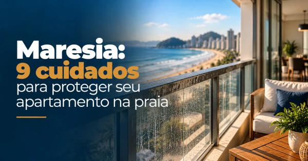 Maresia: 9 cuidados para proteger seu apartamento na praia