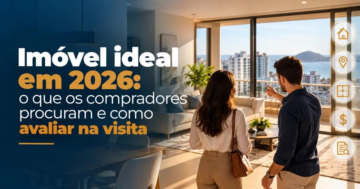 Imóvel ideal em 2026: o que os compradores procuram e como avaliar na visita