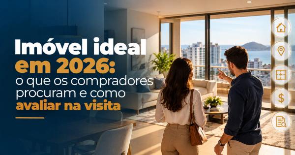 Imóvel ideal em 2026: o que os compradores procuram e como avaliar na visita